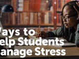 5 Ways to Help K-12 Students Manage&nbsp;Stress