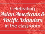Celebrating AAPI in the&nbsp;Classroom