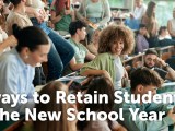 4 Ways to Retain Students in the New School&nbsp;Year
