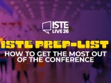 ISTE Prep-List: How to Get the Most Out of the&nbsp;Conference