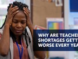 Why are Teacher Shortages Getting Worse Every&nbsp;Year?