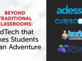 Beyond Traditional Classrooms: EdTech that Take Students on an&nbsp;Adventure