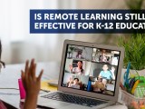 Is Remote Learning Still Effective for K-12&nbsp;Education?
